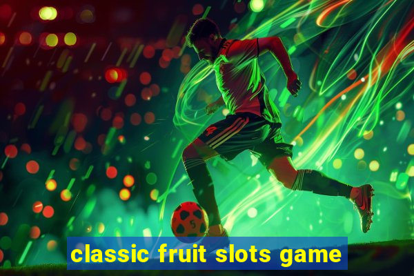 classic fruit slots game